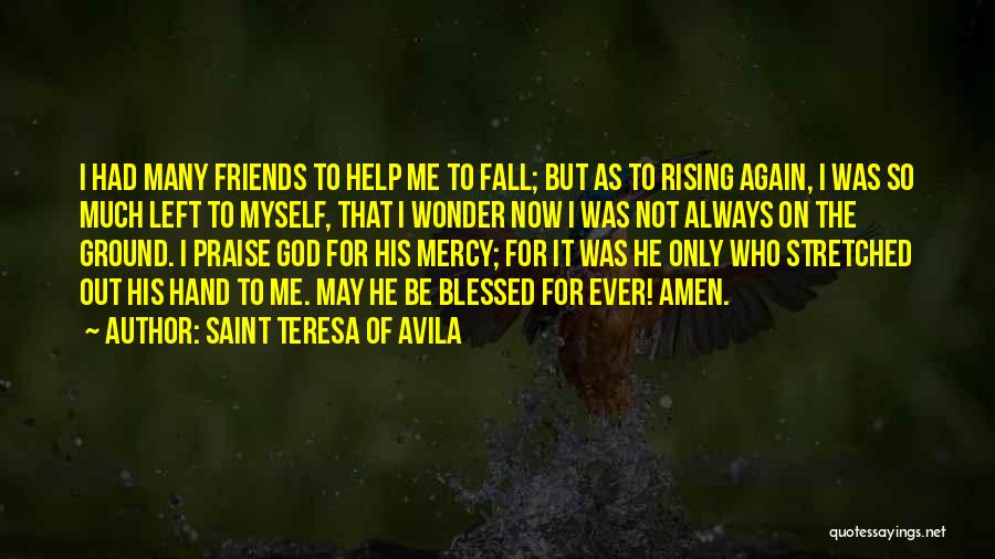 Friends Left Me Out Quotes By Saint Teresa Of Avila