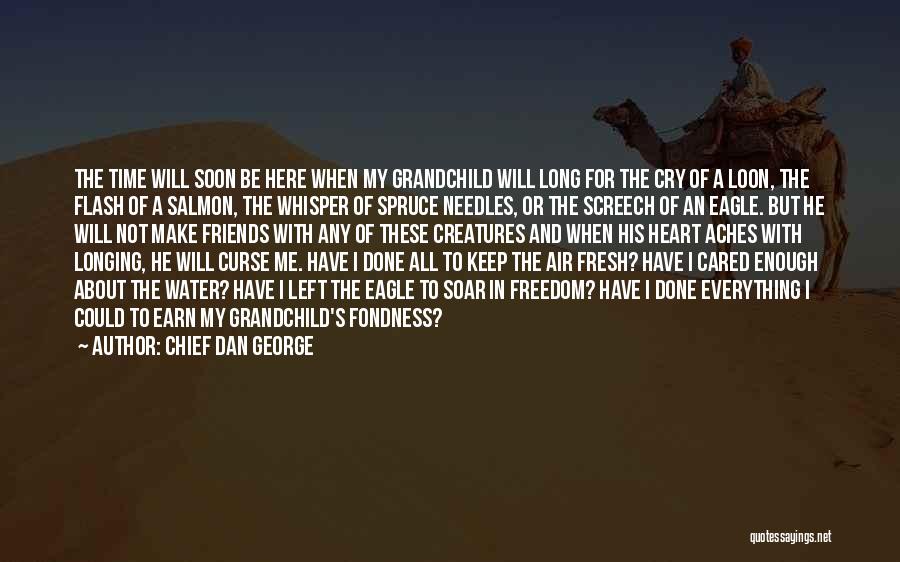 Friends Left Me Quotes By Chief Dan George