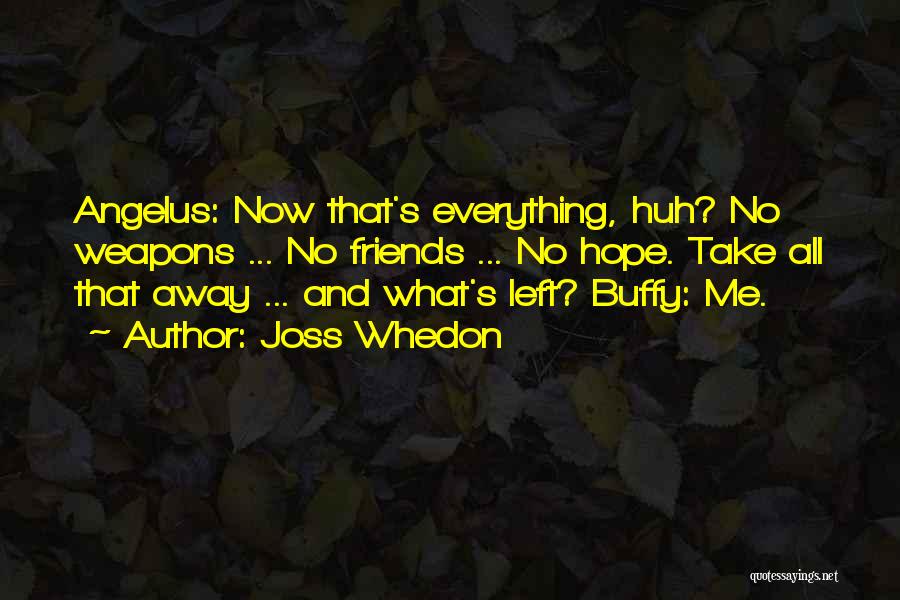 Friends Left Me Quotes By Joss Whedon