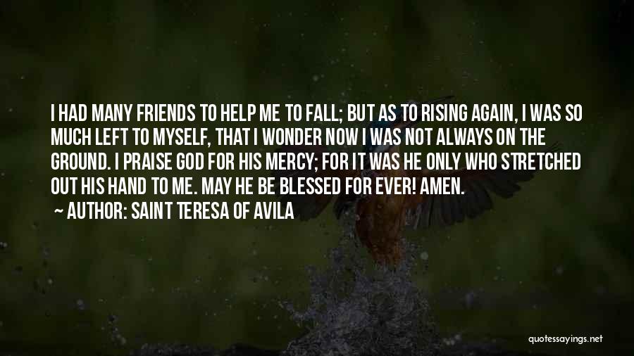 Friends Left Me Quotes By Saint Teresa Of Avila