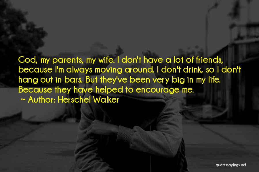 Friends Life Quotes By Herschel Walker