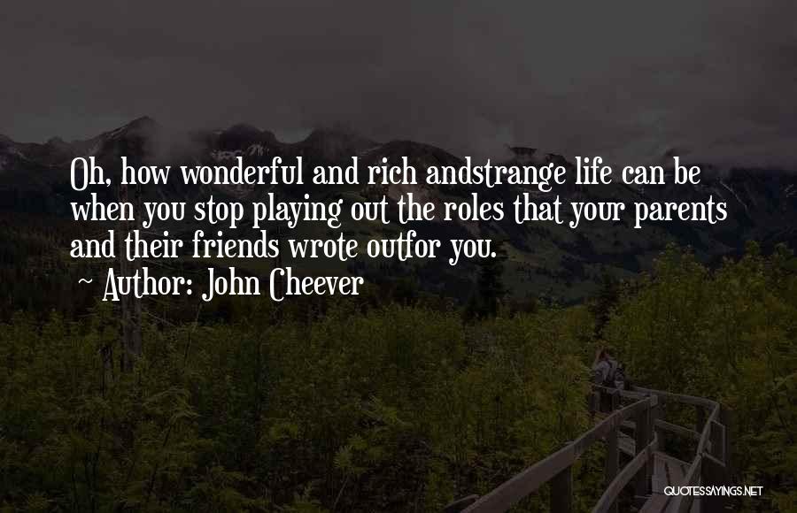 Friends Life Quotes By John Cheever