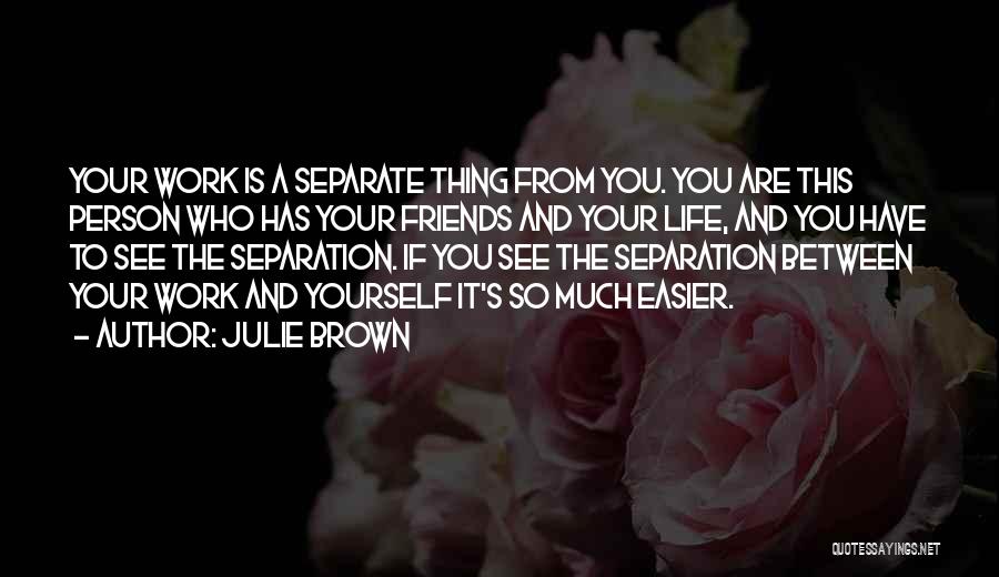 Friends Life Quotes By Julie Brown