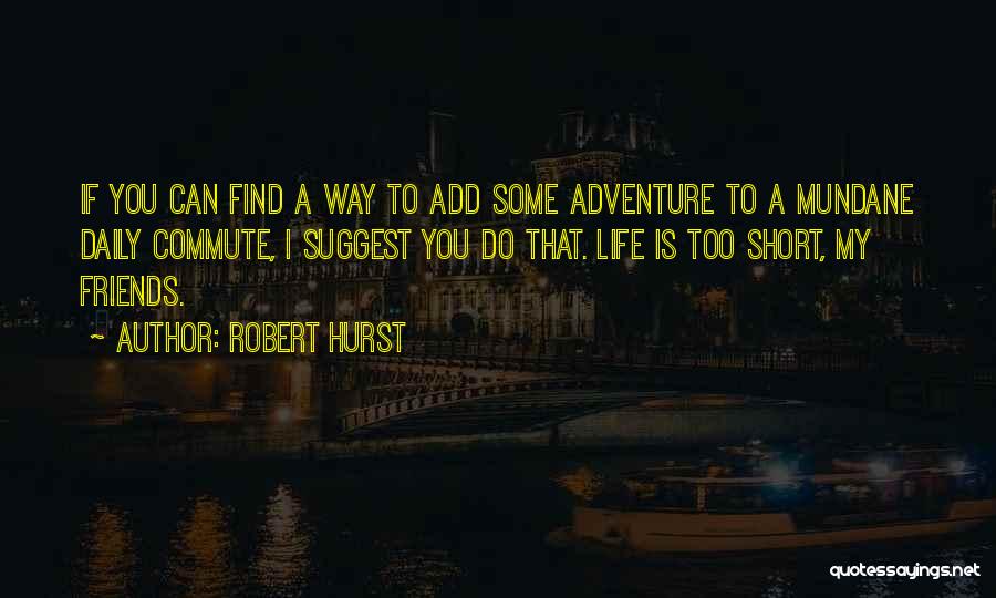 Friends Life Quotes By Robert Hurst