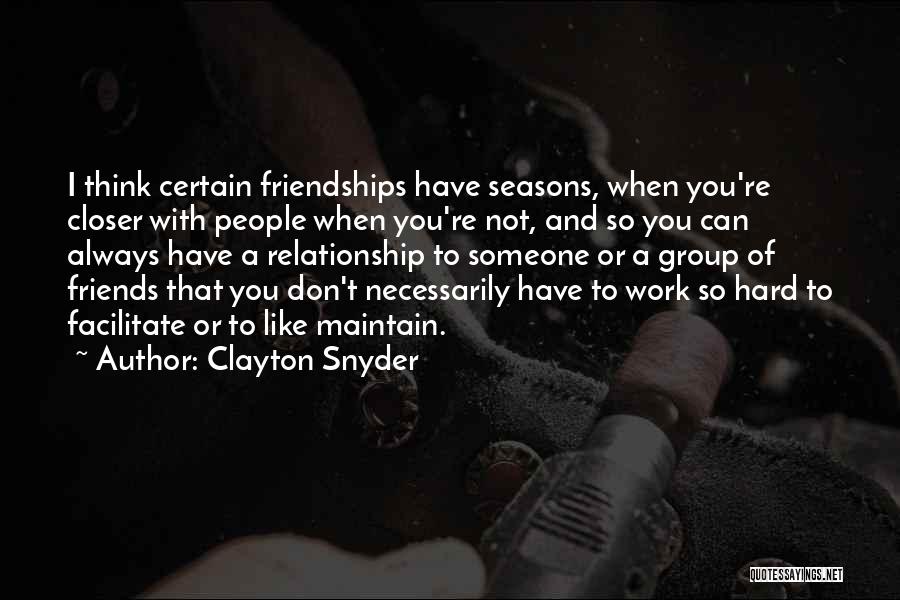 Friends Like Seasons Quotes By Clayton Snyder