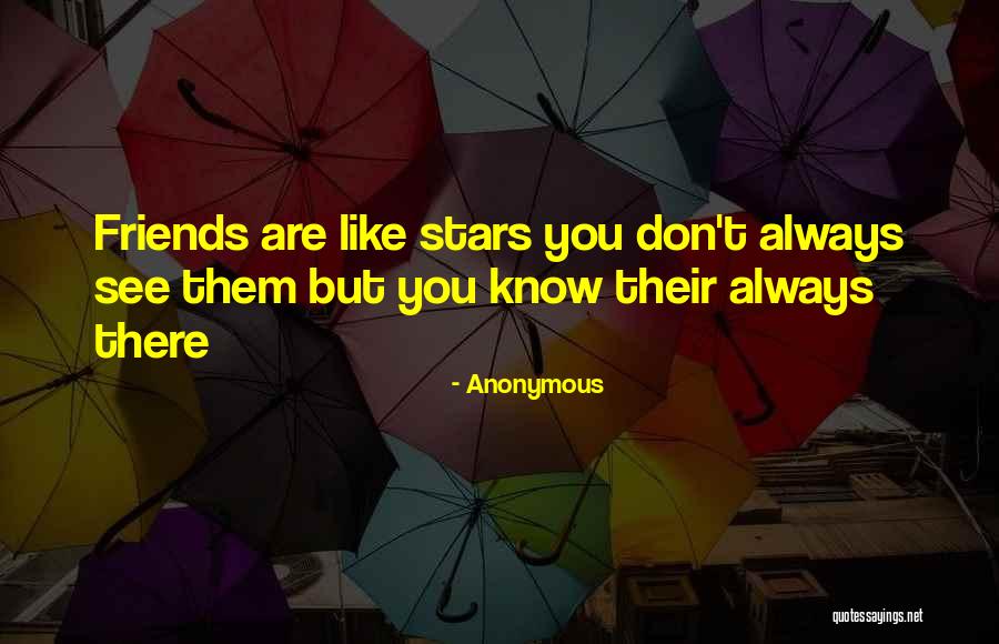 Friends Like Stars Quotes By Anonymous Friends Like Stars Quotes By Anonymous
