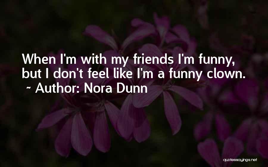 Friends Like These Funny Quotes By Nora Dunn