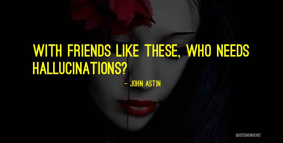 Friends Like These Quotes By John Astin