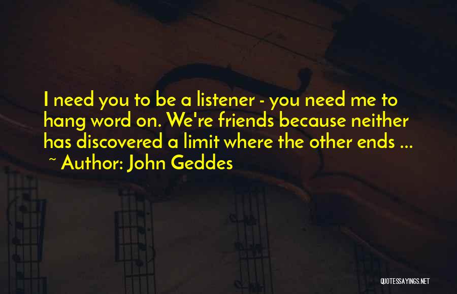 Friends Limit Quotes By John Geddes