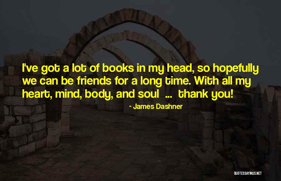 Friends Long Time Quotes By James Dashner Friends Long Time Quotes By James Dashner