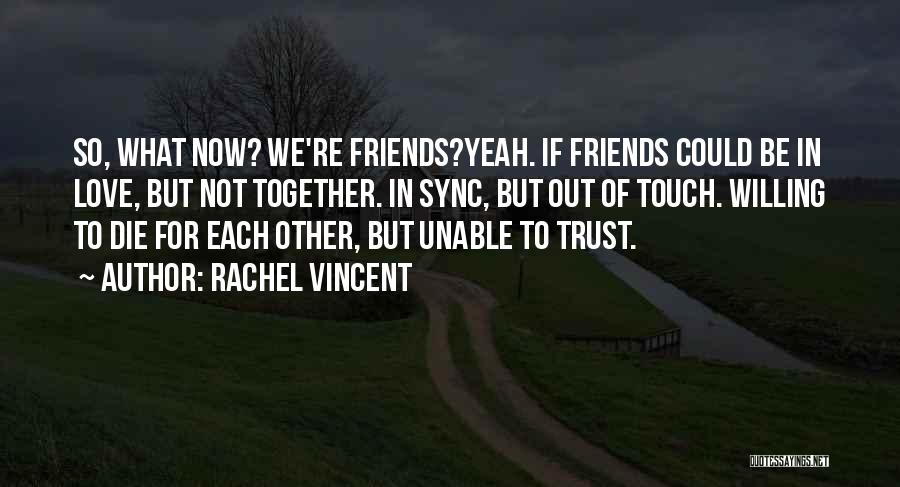 Friends Love Each Other Quotes By Rachel Vincent