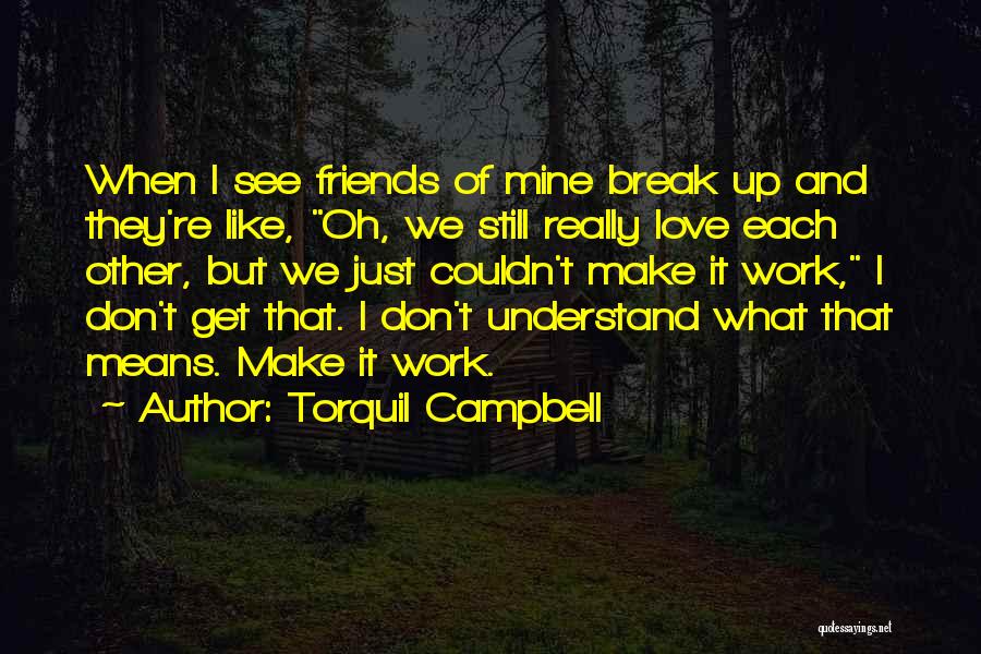 Friends Love Each Other Quotes By Torquil Campbell