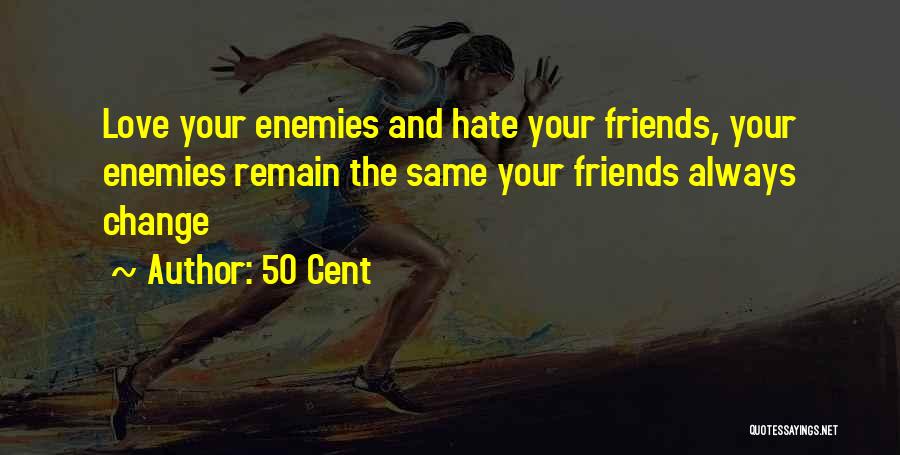 Friends Love Hate Quotes By 50 Cent