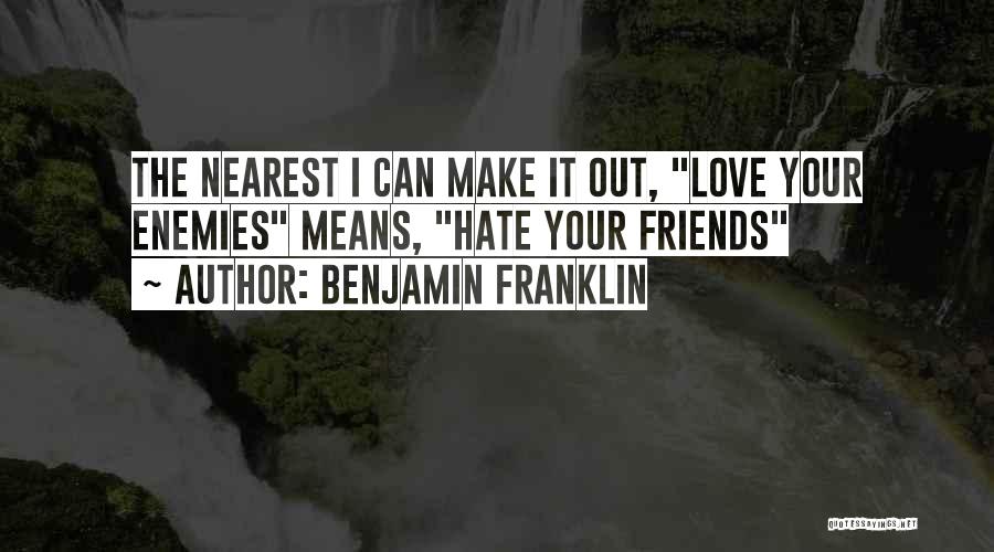 Friends Love Hate Quotes By Benjamin Franklin Friends Love Hate Quotes By Benjamin Franklin
