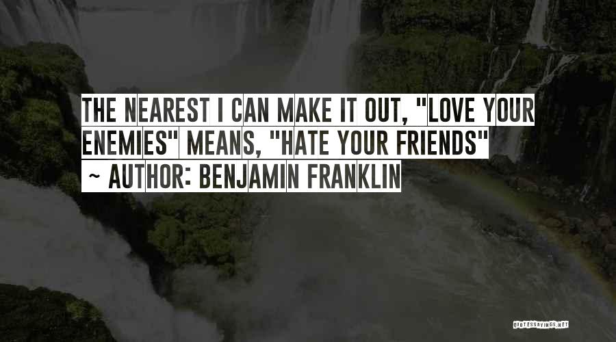 Friends Love Hate Quotes By Benjamin Franklin