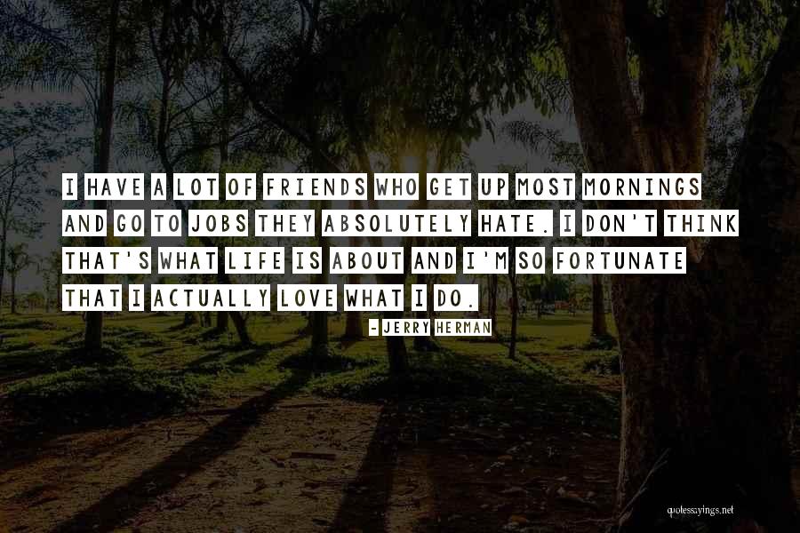 Friends Love Hate Quotes By Jerry Herman Friends Love Hate Quotes By Jerry Herman