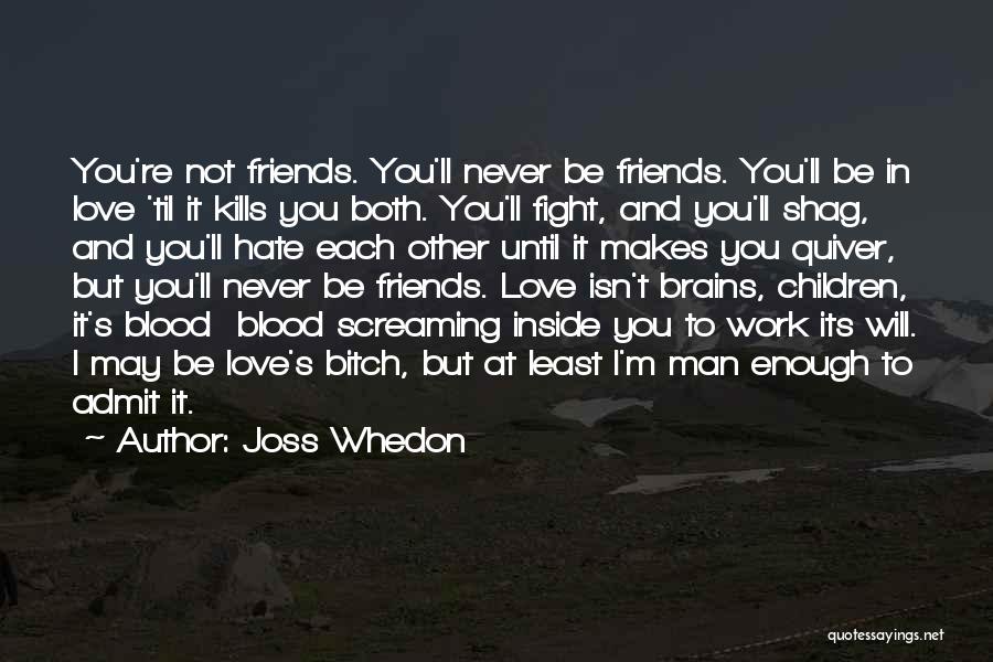 Friends Love Hate Quotes By Joss Whedon Friends Love Hate Quotes By Joss Whedon