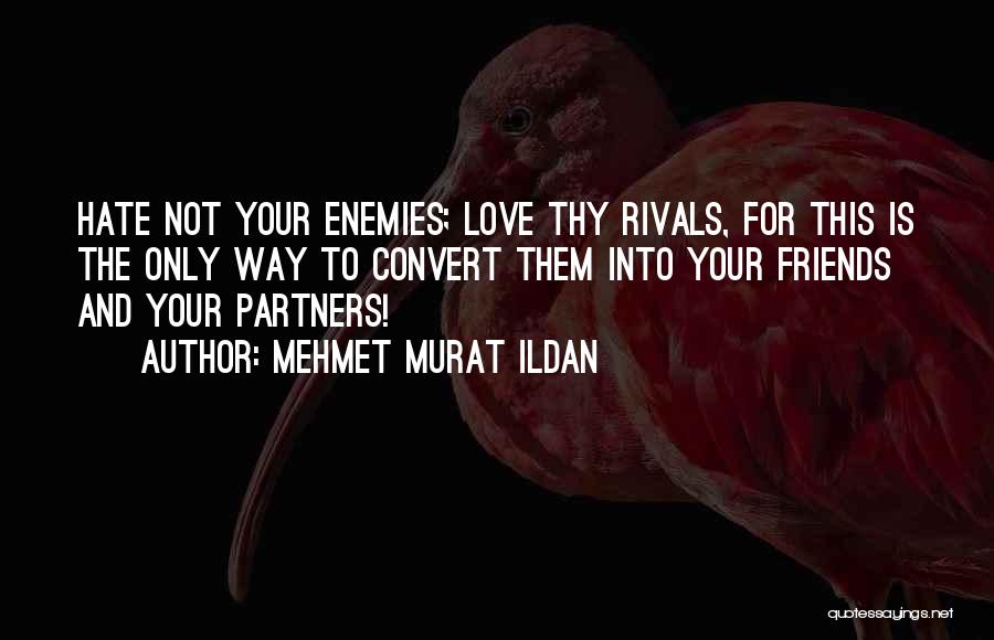 Friends Love Hate Quotes By Mehmet Murat Ildan