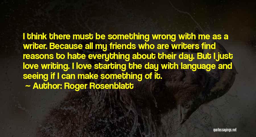 Friends Love Hate Quotes By Roger Rosenblatt