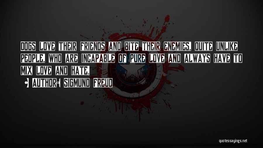 Friends Love Hate Quotes By Sigmund Freud Friends Love Hate Quotes By Sigmund Freud
