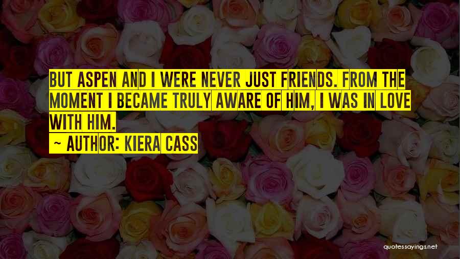 Friends Love Quotes By Kiera Cass Friends Love Quotes By Kiera Cass