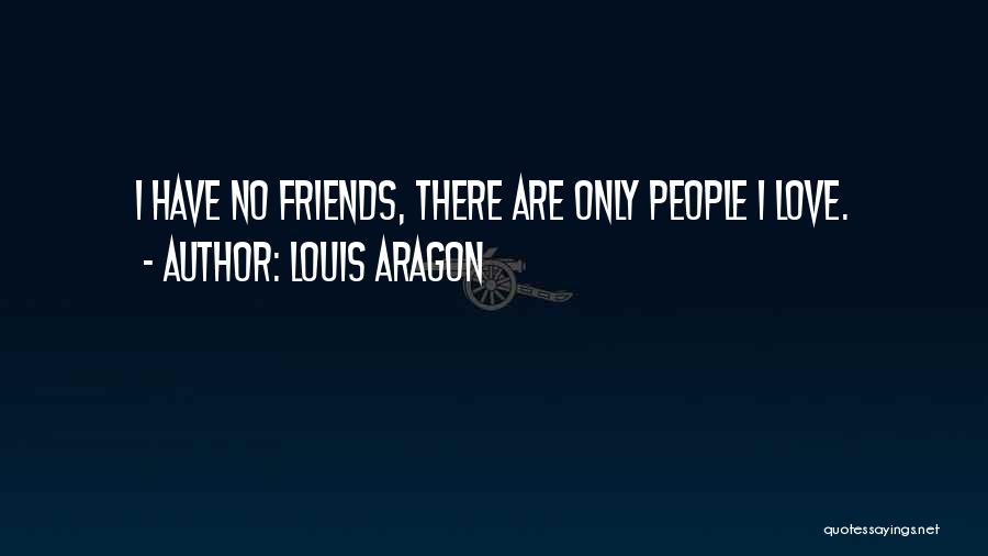 Friends Love Quotes By Louis Aragon