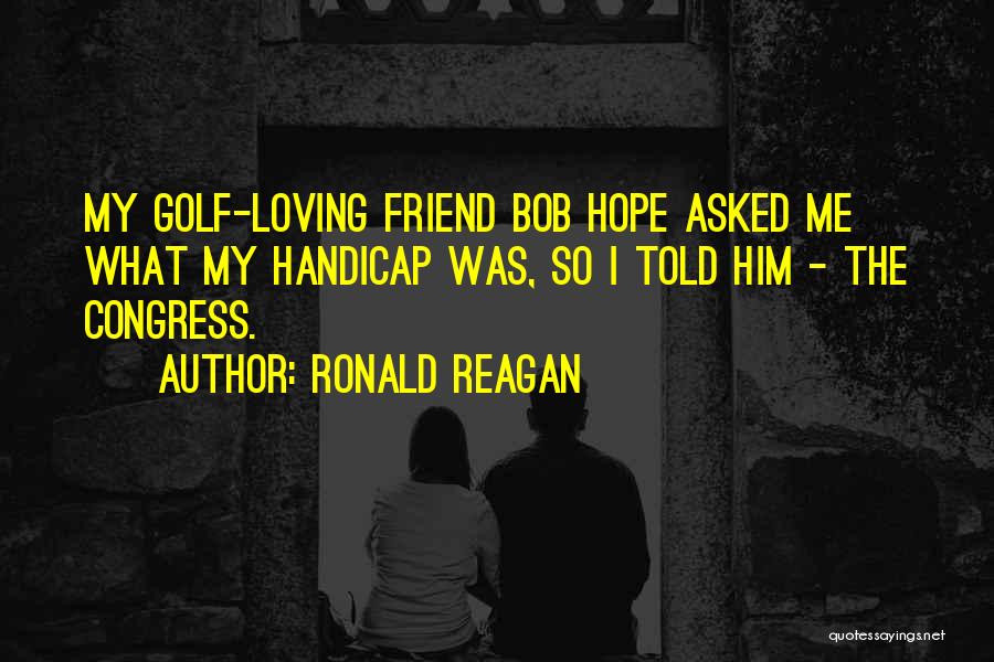 Friends Loving Each Other Quotes By Ronald Reagan