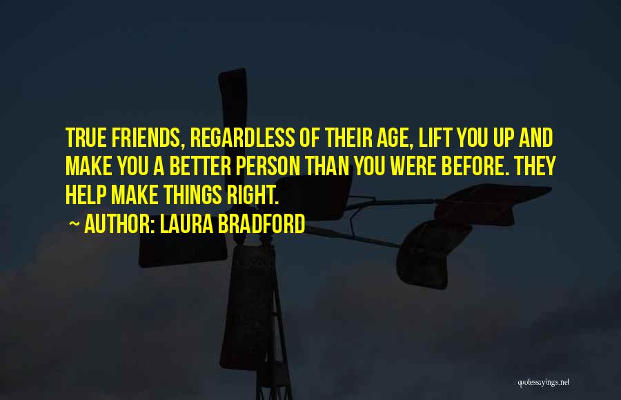Friends Make Life Better Quotes By Laura Bradford