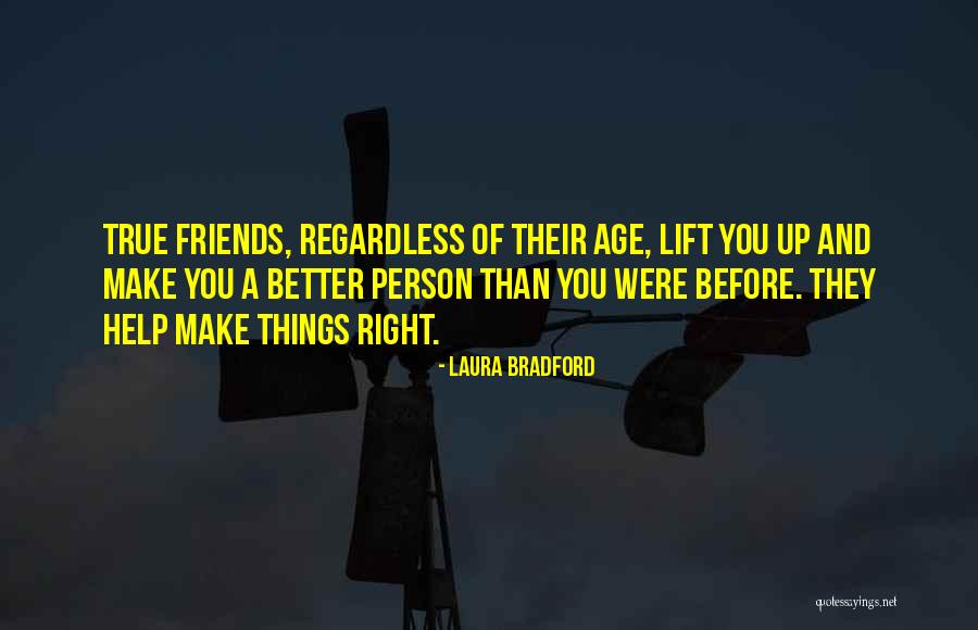 Friends Make Life Better Quotes By Laura Bradford