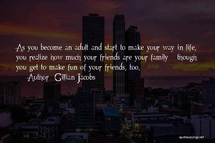Friends Make Life Fun Quotes By Gillian Jacobs