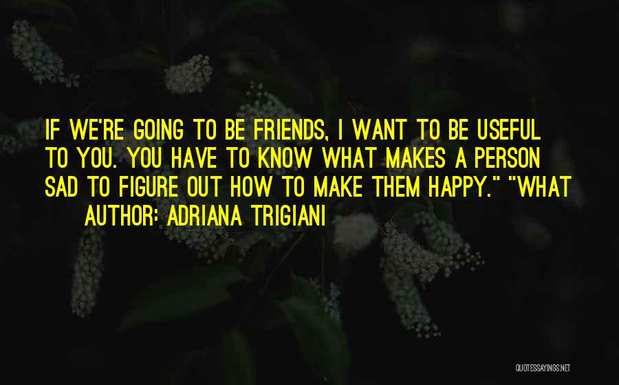 Friends Make Me Happy Quotes By Adriana Trigiani