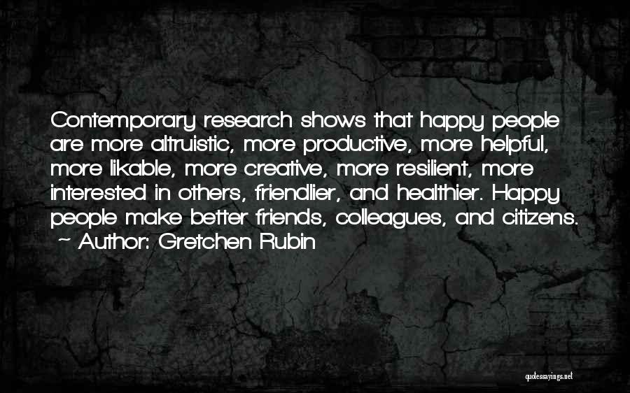 Friends Make Me Happy Quotes By Gretchen Rubin