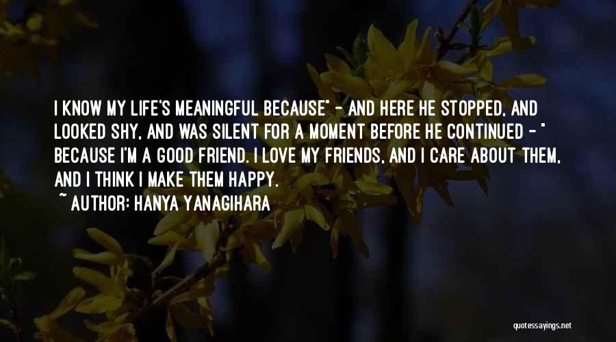 Friends Make Me Happy Quotes By Hanya Yanagihara