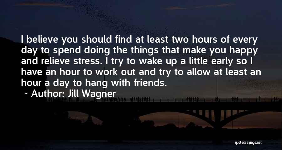 Friends Make Me Happy Quotes By Jill Wagner