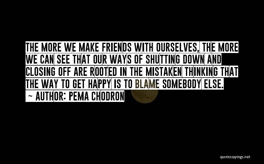 Friends Make Me Happy Quotes By Pema Chodron