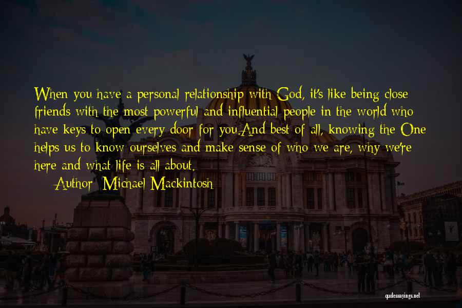 Friends Make Us Who We Are Quotes By Michael Mackintosh