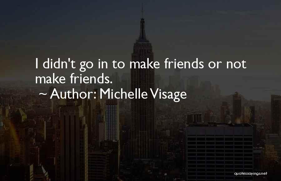 Friends Make Us Who We Are Quotes By Michelle Visage