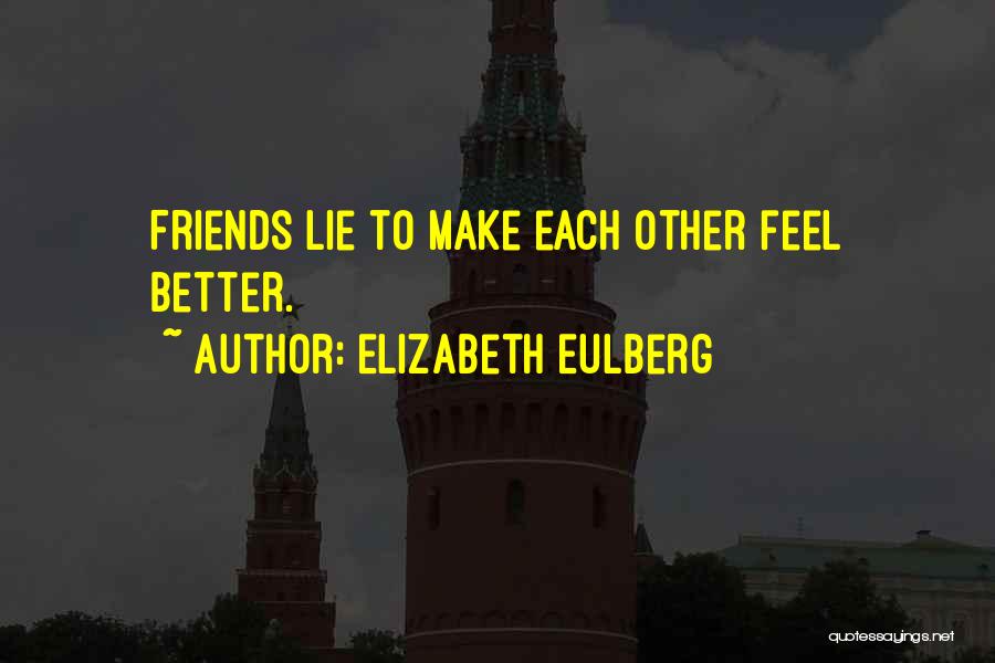 Friends Make You Feel Better Quotes By Elizabeth Eulberg