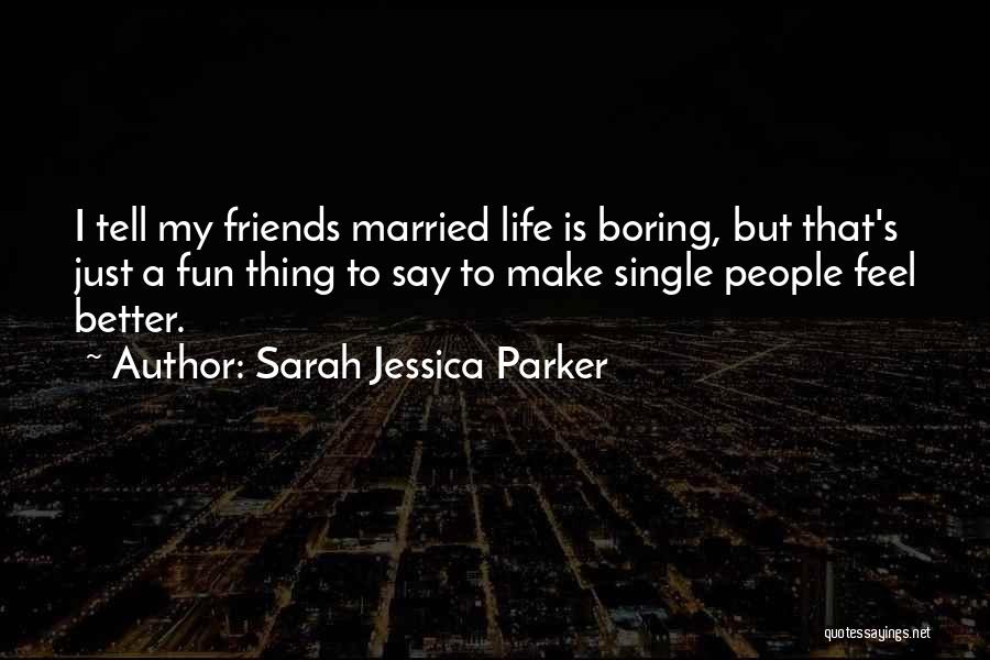 Friends Make You Feel Better Quotes By Sarah Jessica Parker