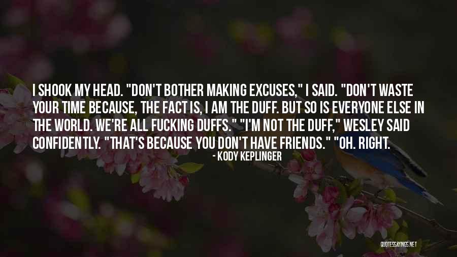 Friends Making Excuses Quotes By Kody Keplinger Friends Making Excuses Quotes By Kody Keplinger