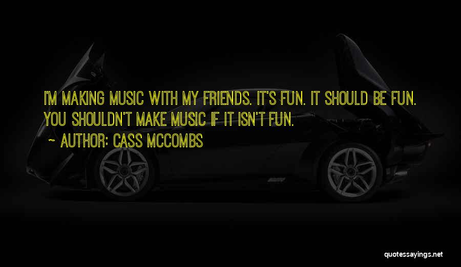 Friends Making Fun Quotes By Cass McCombs