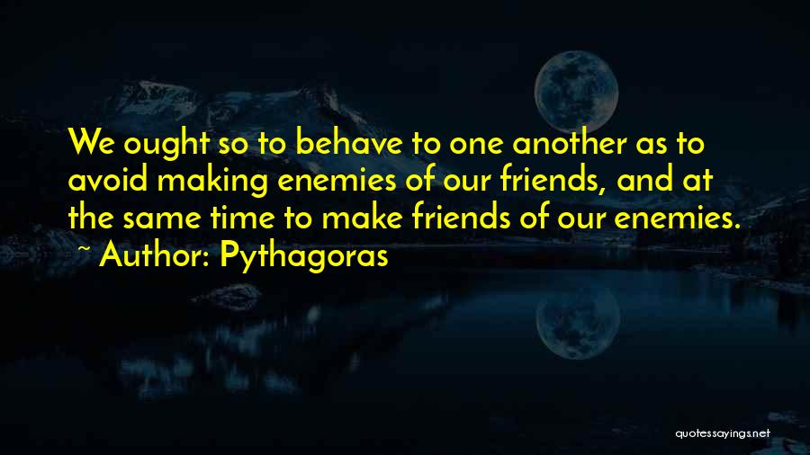 Friends Making Time For Each Other Quotes By Pythagoras