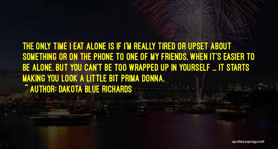 Friends Making You Upset Quotes By Dakota Blue Richards