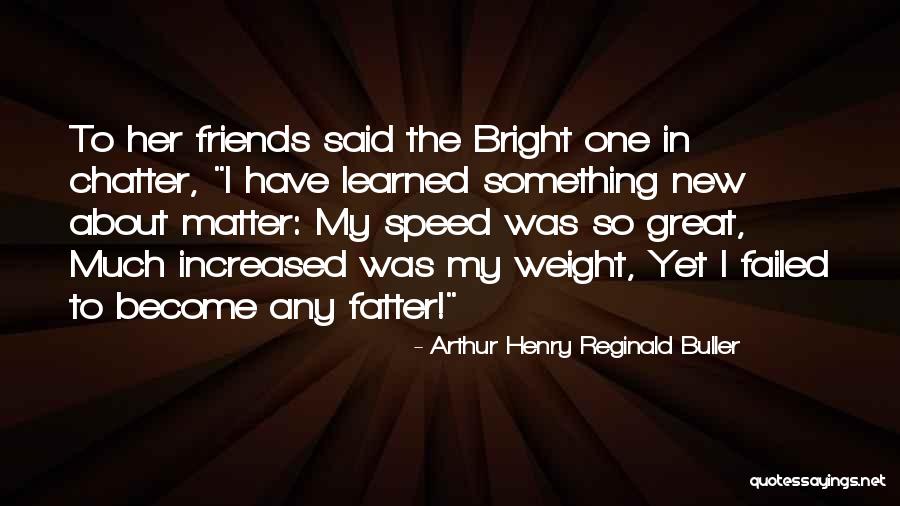 Friends Matter Quotes By Arthur Henry Reginald Buller