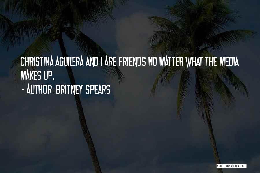 Friends Matter Quotes By Britney Spears