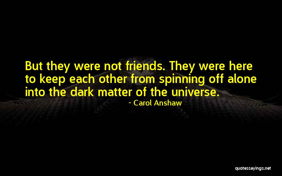 Friends Matter Quotes By Carol Anshaw