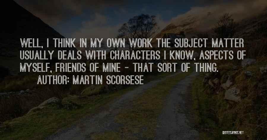 Friends Matter Quotes By Martin Scorsese