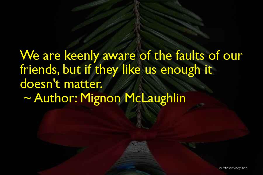 Friends Matter Quotes By Mignon McLaughlin