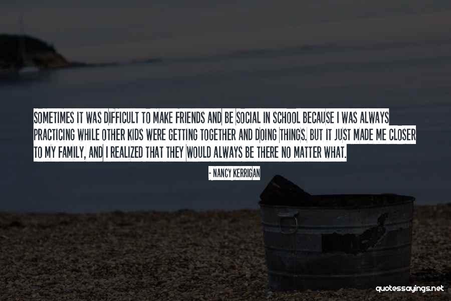 Friends Matter Quotes By Nancy Kerrigan Friends Matter Quotes By Nancy Kerrigan