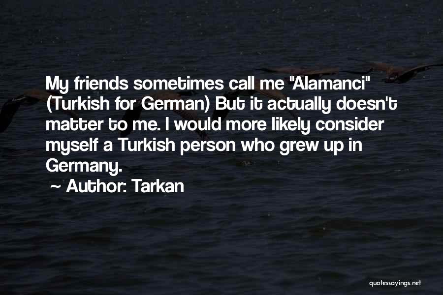 Friends Matter Quotes By Tarkan